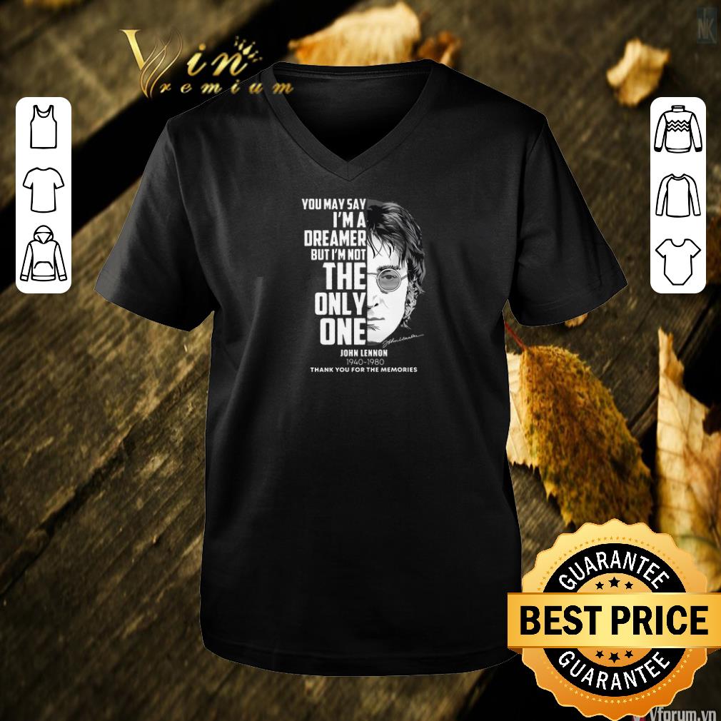 Awesome John Lennon You may say i'm a dreamer but i'm not the only one shirt 6 Awesome John Lennon You may say i'm a dreamer but i'm not the only one shirt