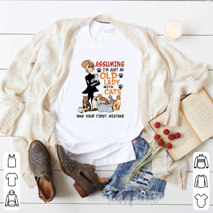Official Assuming i'm just an old lady with cats was your first mistake shirt 6 Official Assuming i'm just an old lady with cats was your first mistake shirt
