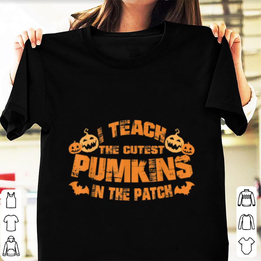 Official I Teach The Cutest Pumpkins In The Patch Halloween shirt
