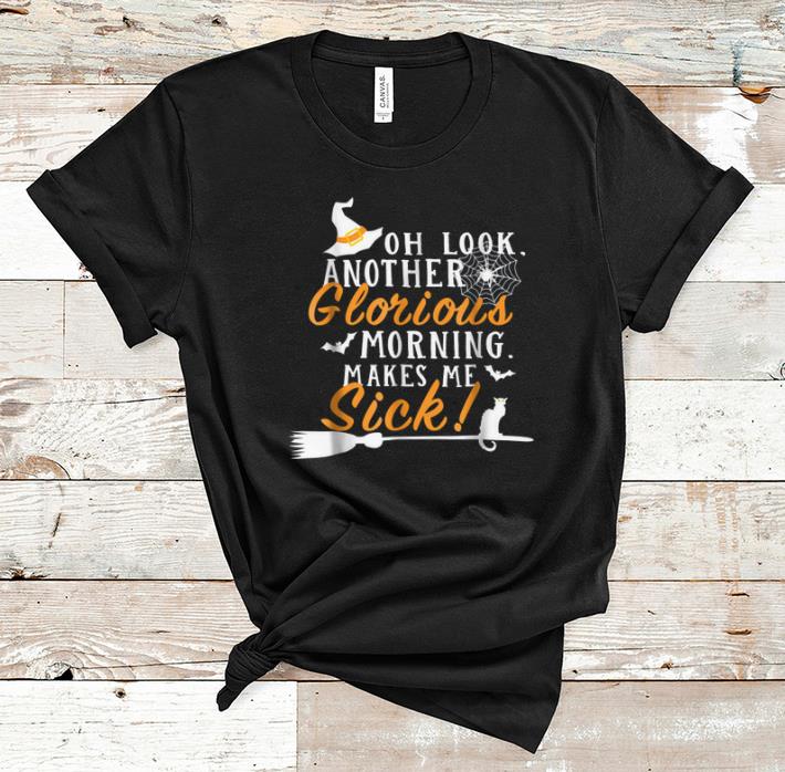 Original Another Glorious Morning Makes Me Sicks For Halloween shirt