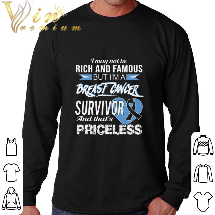 Premium I may not be rich and famous but i'm a Breast Cancer Survivor Priceless shirt 6 Premium I may not be rich and famous but i'm a Breast Cancer Survivor Priceless shirt