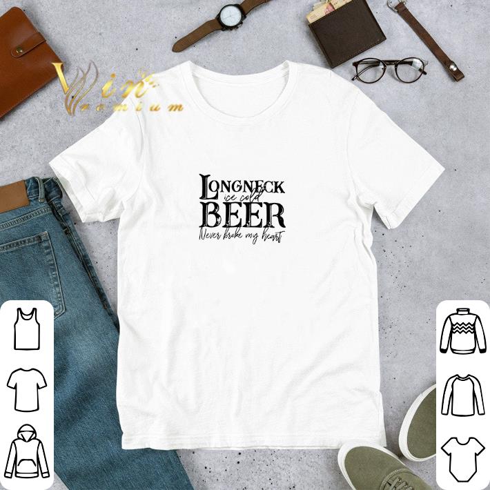 Pretty Long neck ice cold beer never broke my heart shirt 6 Pretty Long neck ice cold beer never broke my heart shirt
