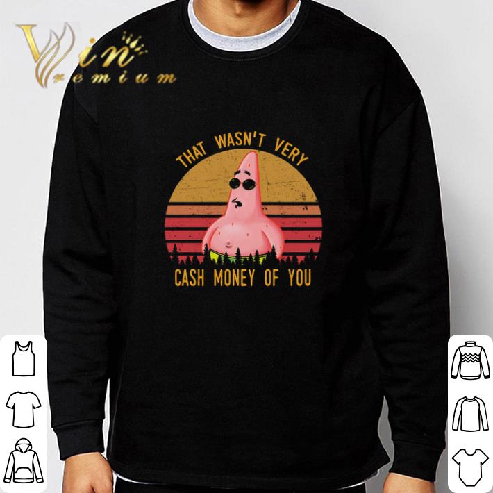 That wasn't very cash money of you Patrick Star shirt