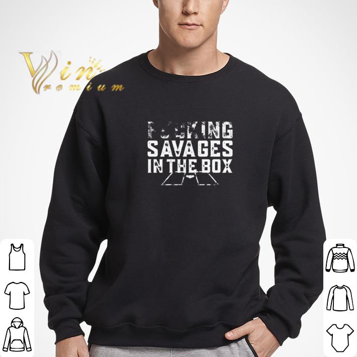 Top Fucking savages in the box Fucking shirt