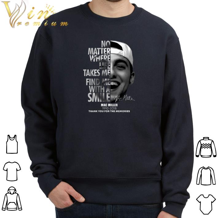 Top Mac Miller No matter where life takes me find me with a smile shirt 6 Top Mac Miller No matter where life takes me find me with a smile shirt