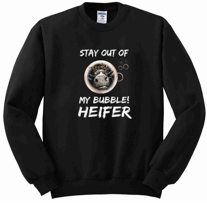 Top Stay out of my bubble Heifer shirt