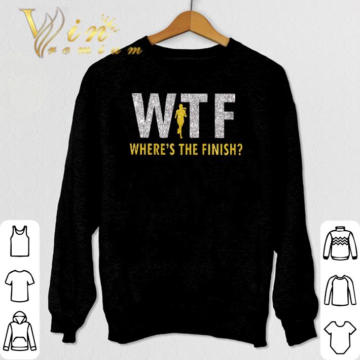 Top WTF Where's the finish shirt