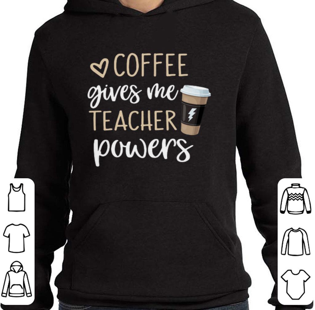 Funny Coffee gives me teacher powers shirt