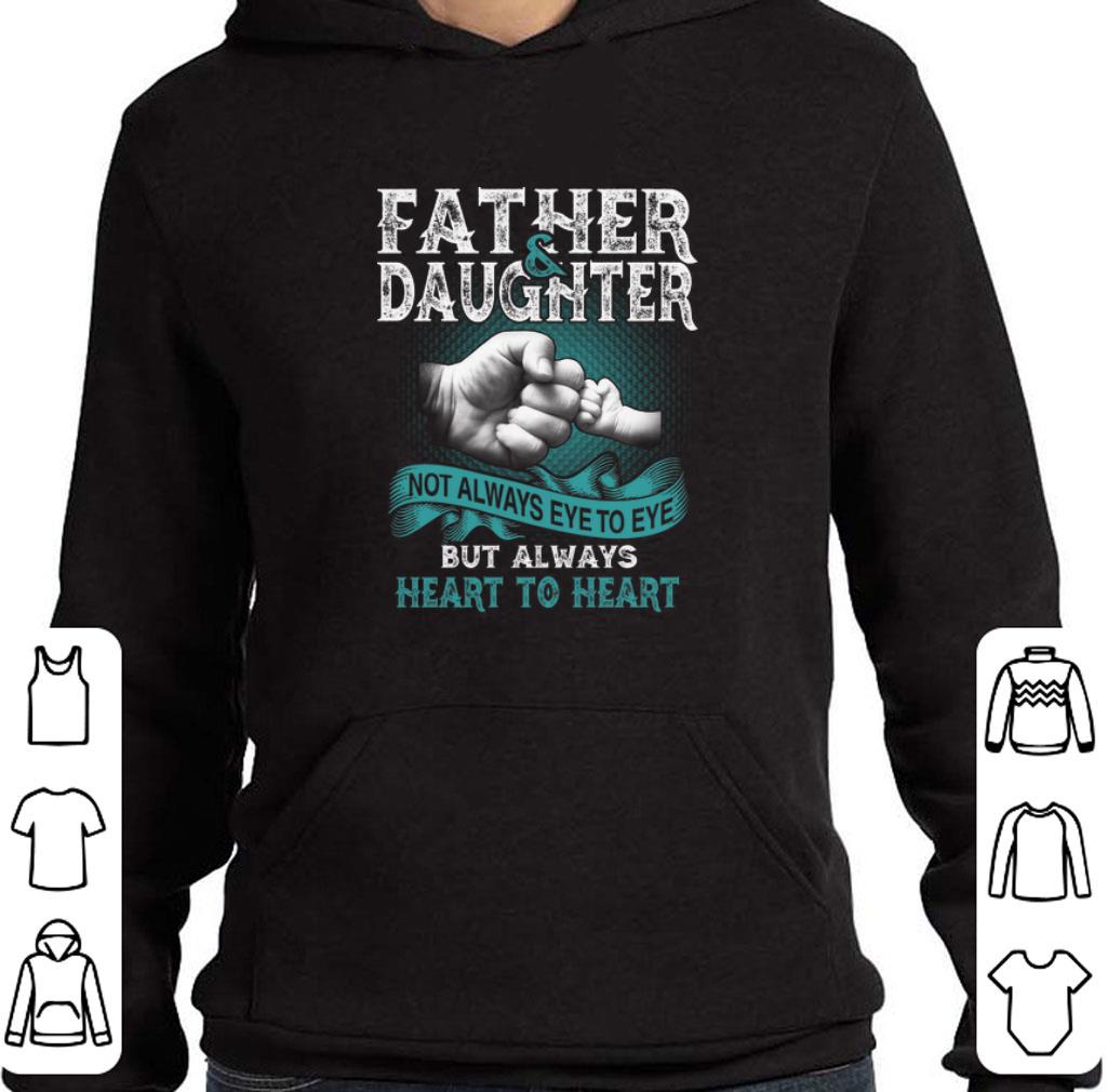 Funny Father daughter not always eye to eye but always heart to heart shirt