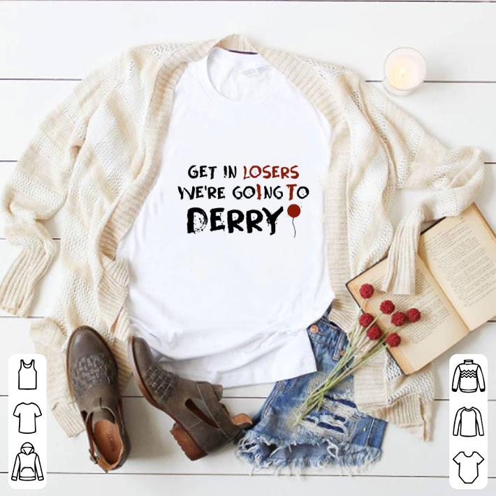 Funny Get in losers we're goIng To Derry shirt