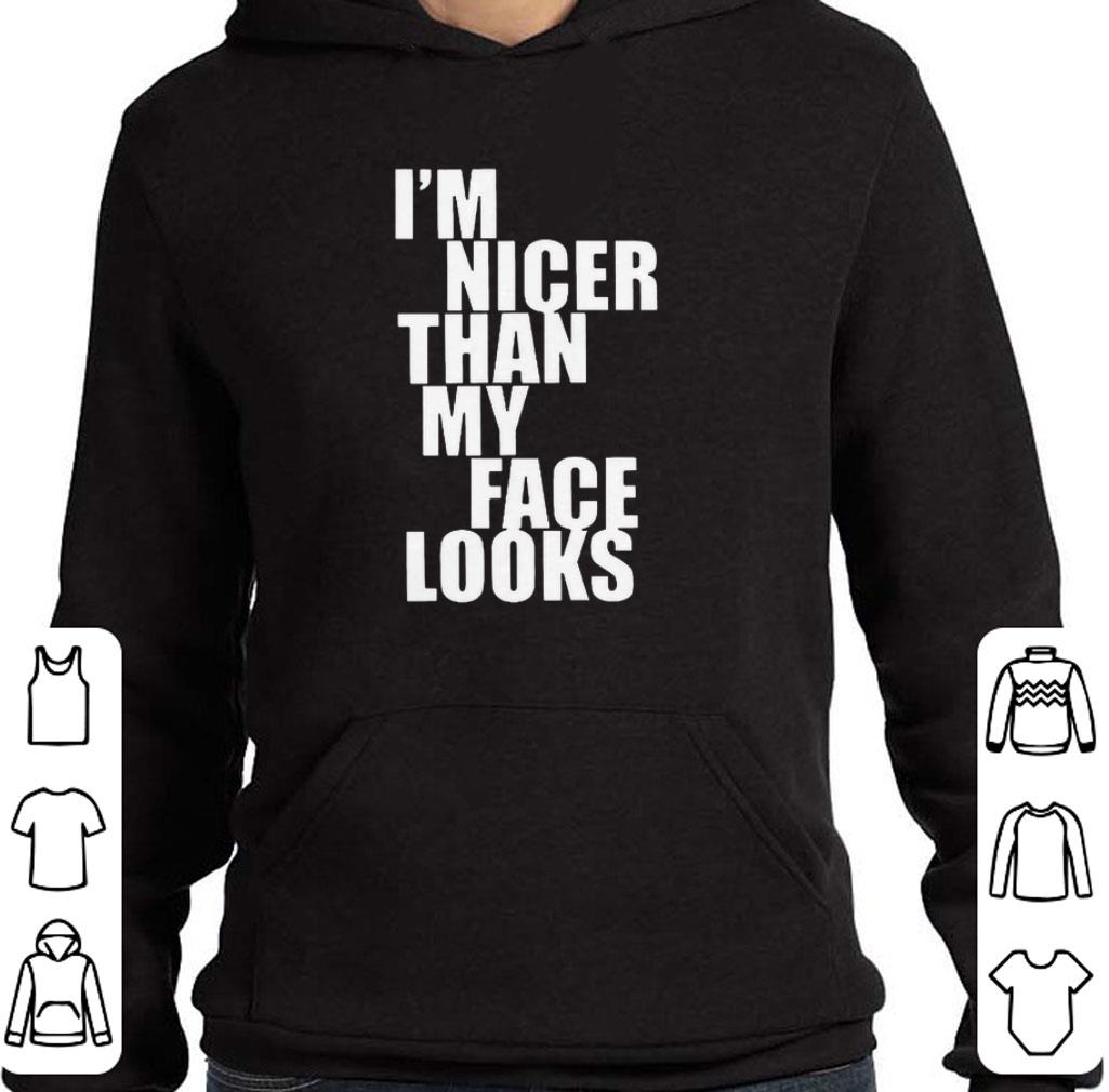 Funny I'm nicer than my face looks shirt