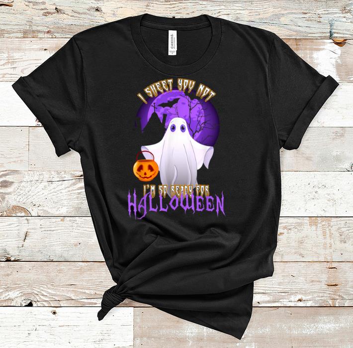 Hot I Sheet You Not I'm So Ready For Halloween shirt