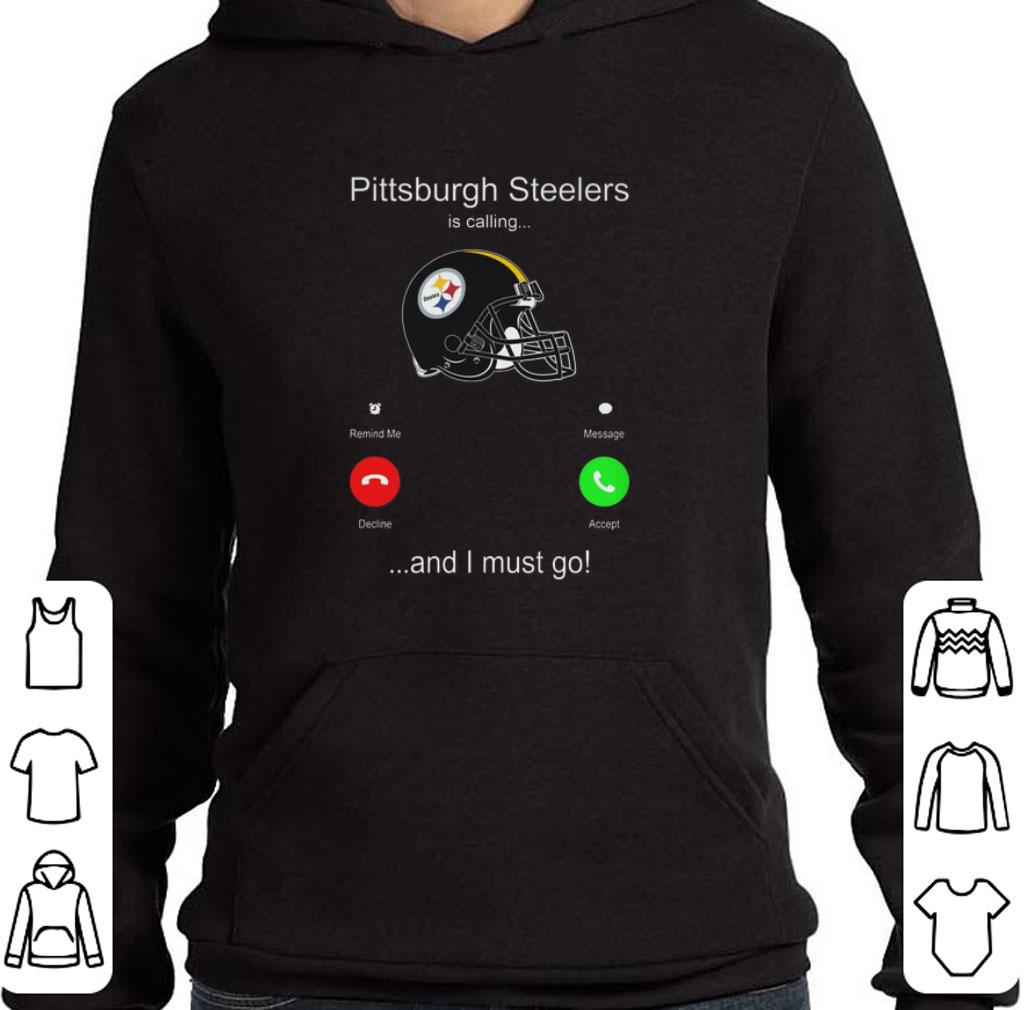 Hot Pittsburgh Steelers is calling and i must go shirt