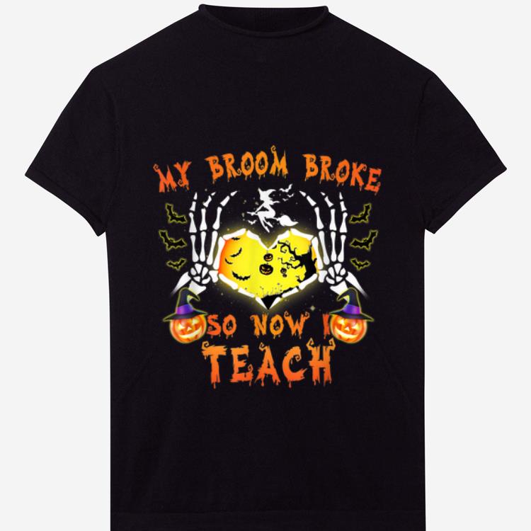 Nice My Broom Broke So Now Teach Funny Halloween Gift shirt