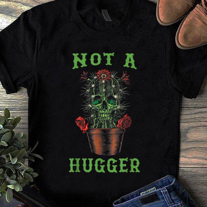 Nice Not a Hugger Skull Funny Cactus shirt