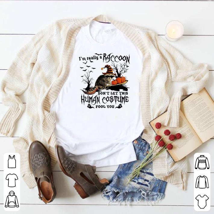 Official I'm really a raccoon don't let this human costume fool you shirt