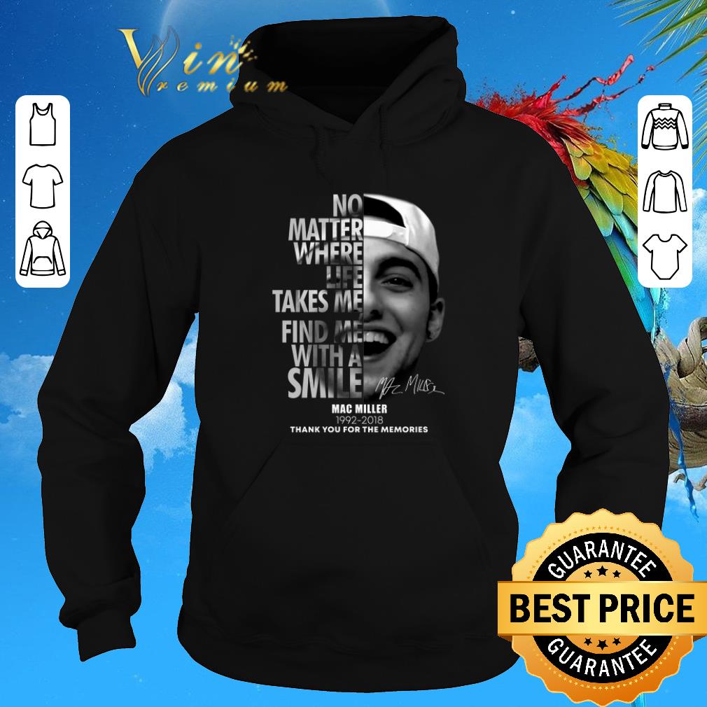 Top Mac Miller No matter where life takes me find me with a smile shirt sweater 6 Top Mac Miller No matter where life takes me find me with a smile shirt sweater