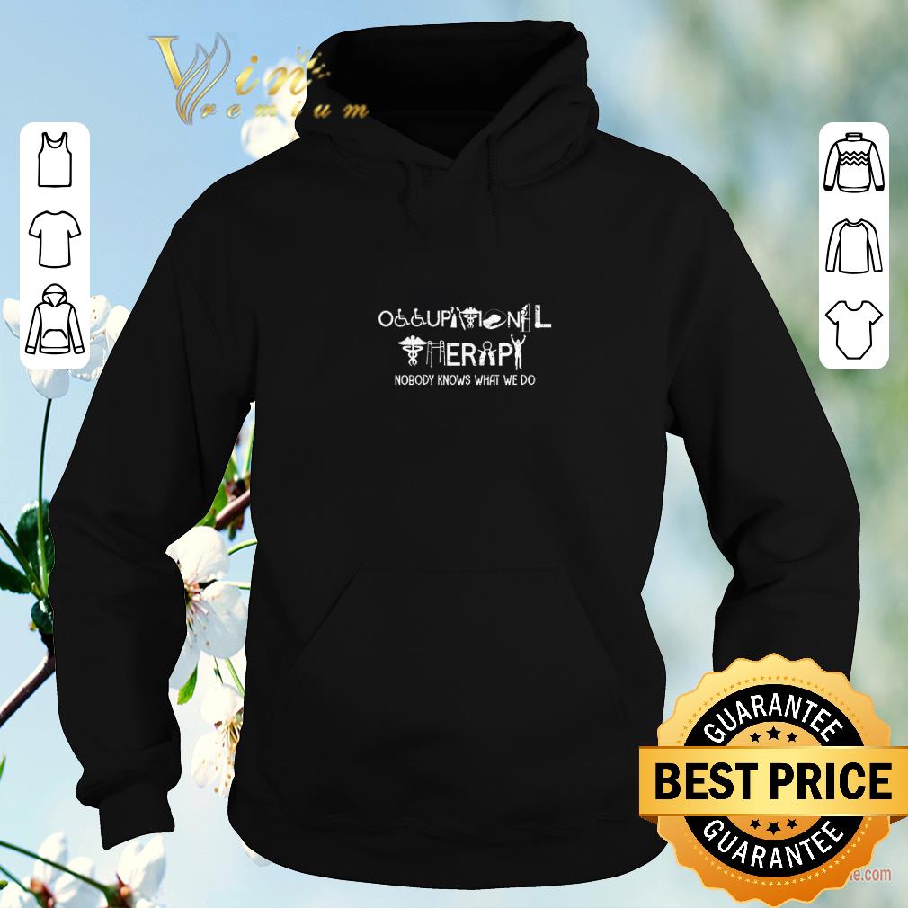 Top Occupational therapy nobody knows what we do shirt sweater