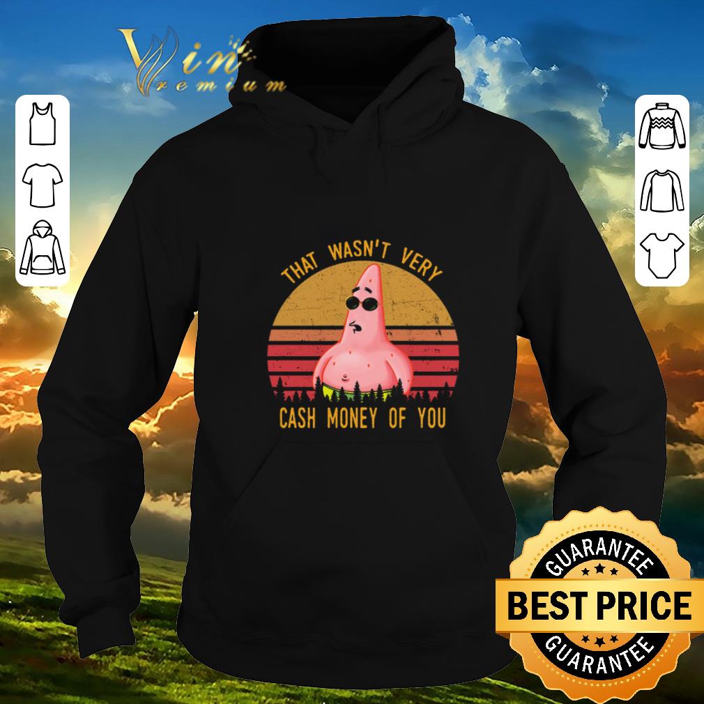 Top Patrick Star That wasn't very cash money of you shirt sweater 6 Top Patrick Star That wasn't very cash money of you shirt sweater