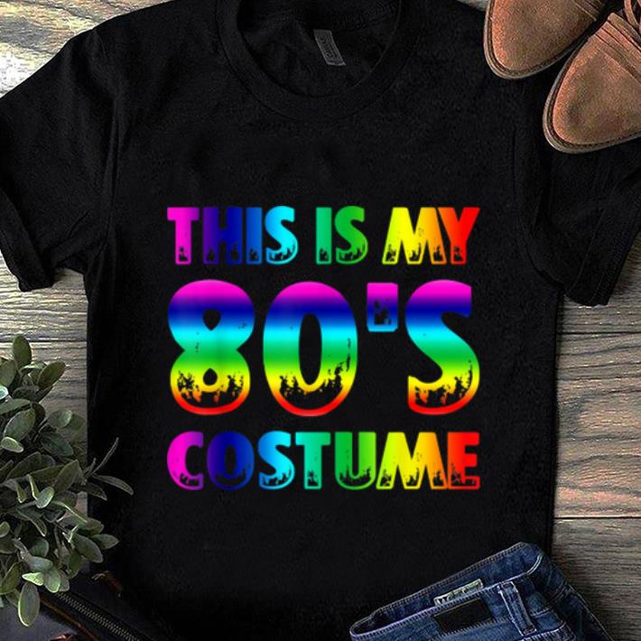 Top This Is My 80's Costume 1980s Halloween Costume Gifts shirt