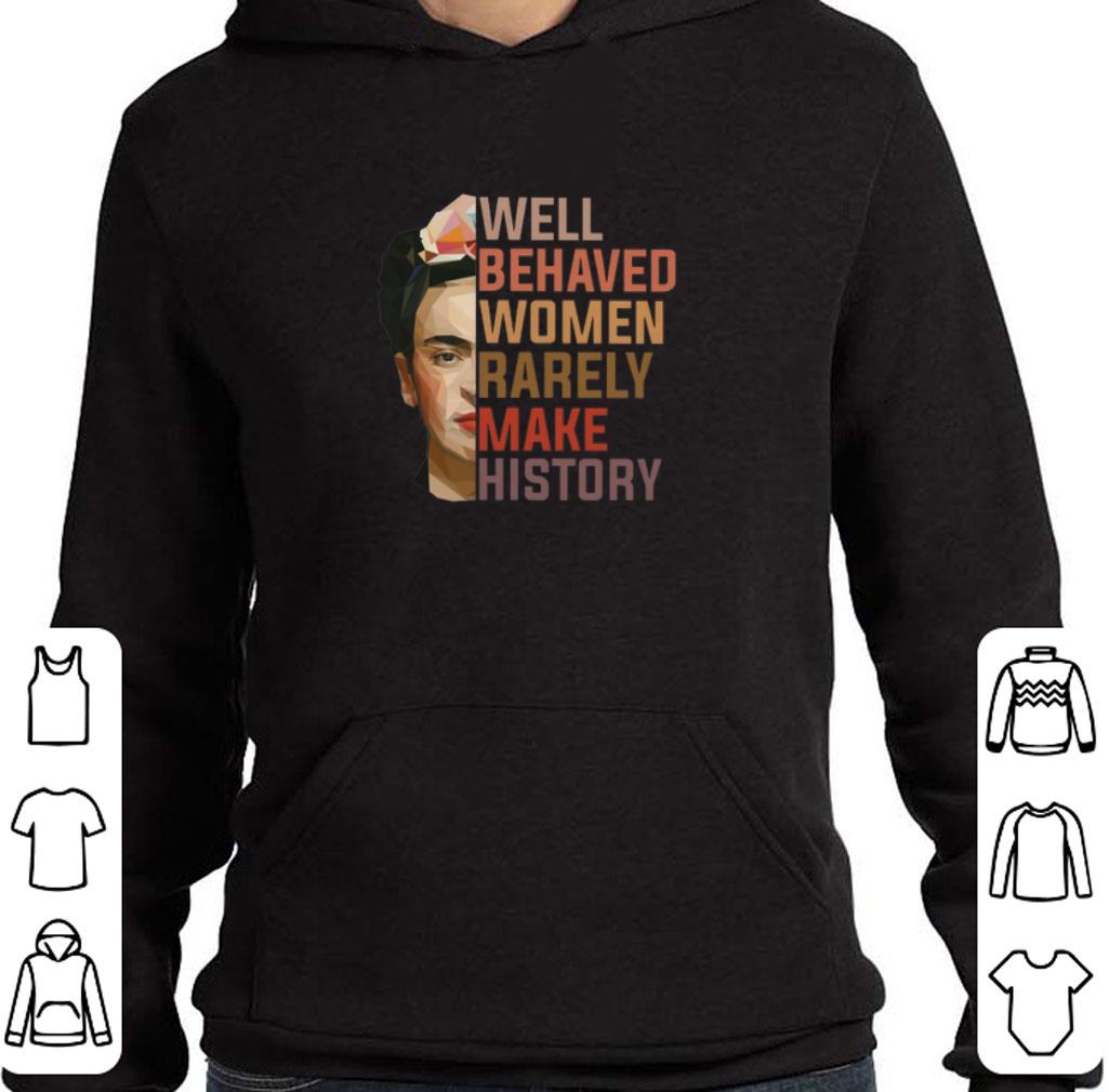 Awesome Frida Kahlo Well behaved women rarely make history shirt