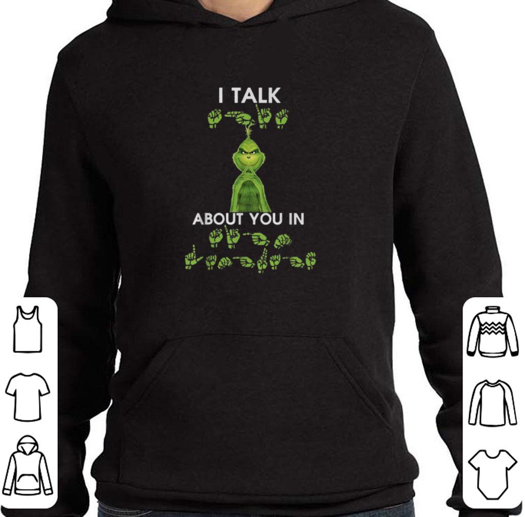 Awesome Grinch I talk about you in sign language shirt