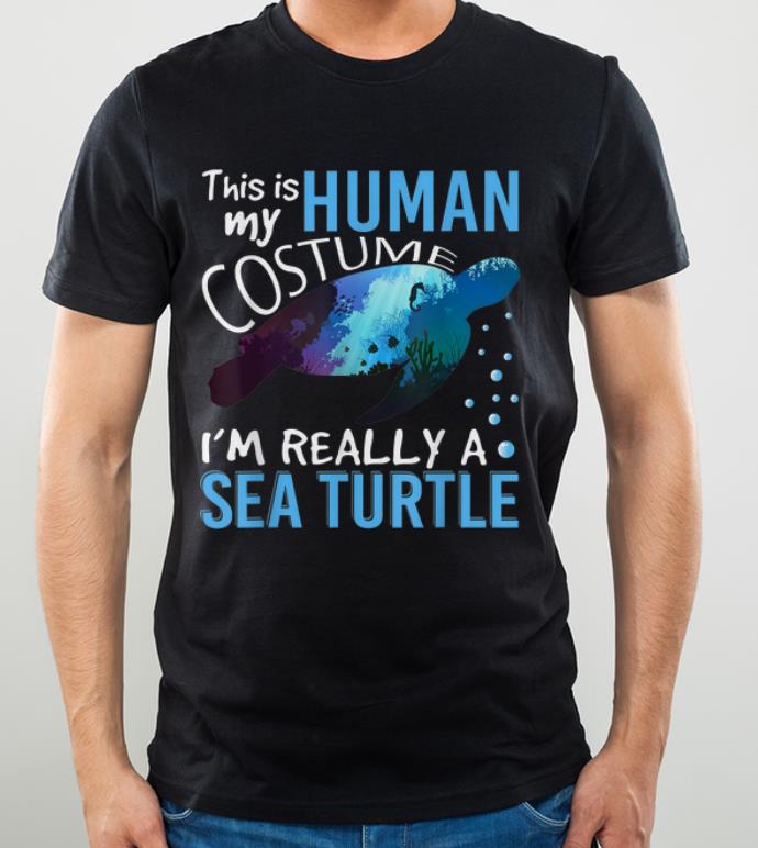 Awesome This Is My Human Costume I'm Really A Sea Turtle Halloween shirt