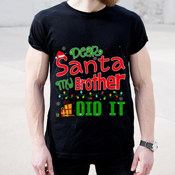 Hot Dear Santa My Brother Did It Funny Christmas shirt