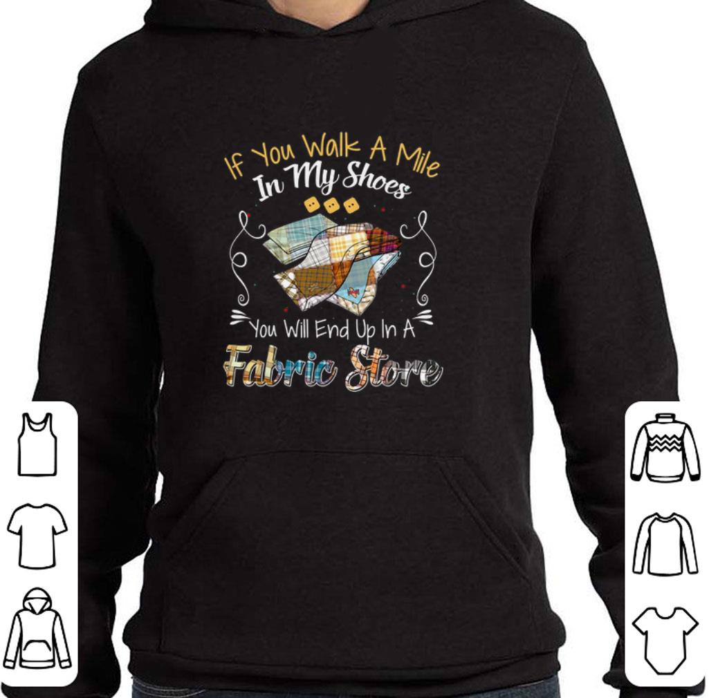 Hot if you walk a mile in my shoes you will end up in a fabric store shirt 6 Hot if you walk a mile in my shoes you will end up in a fabric store shirt