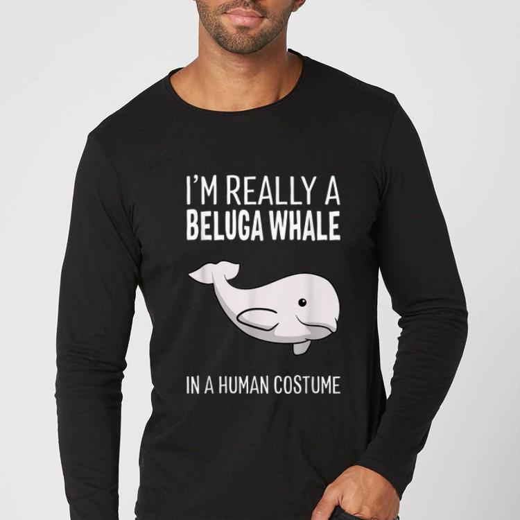Nice I'm A Beluga Whale In A Human Costume Halloween Gift shirt