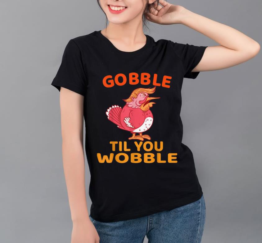 Official Gobble Til You Wobble For Thanksgiving shirt
