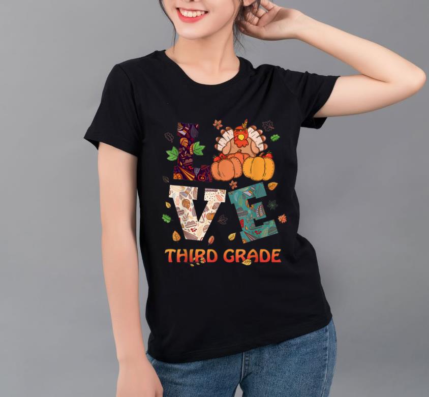 Official LOVE Turkey Third Grade Teacher Thanksgiving Gifts shirt