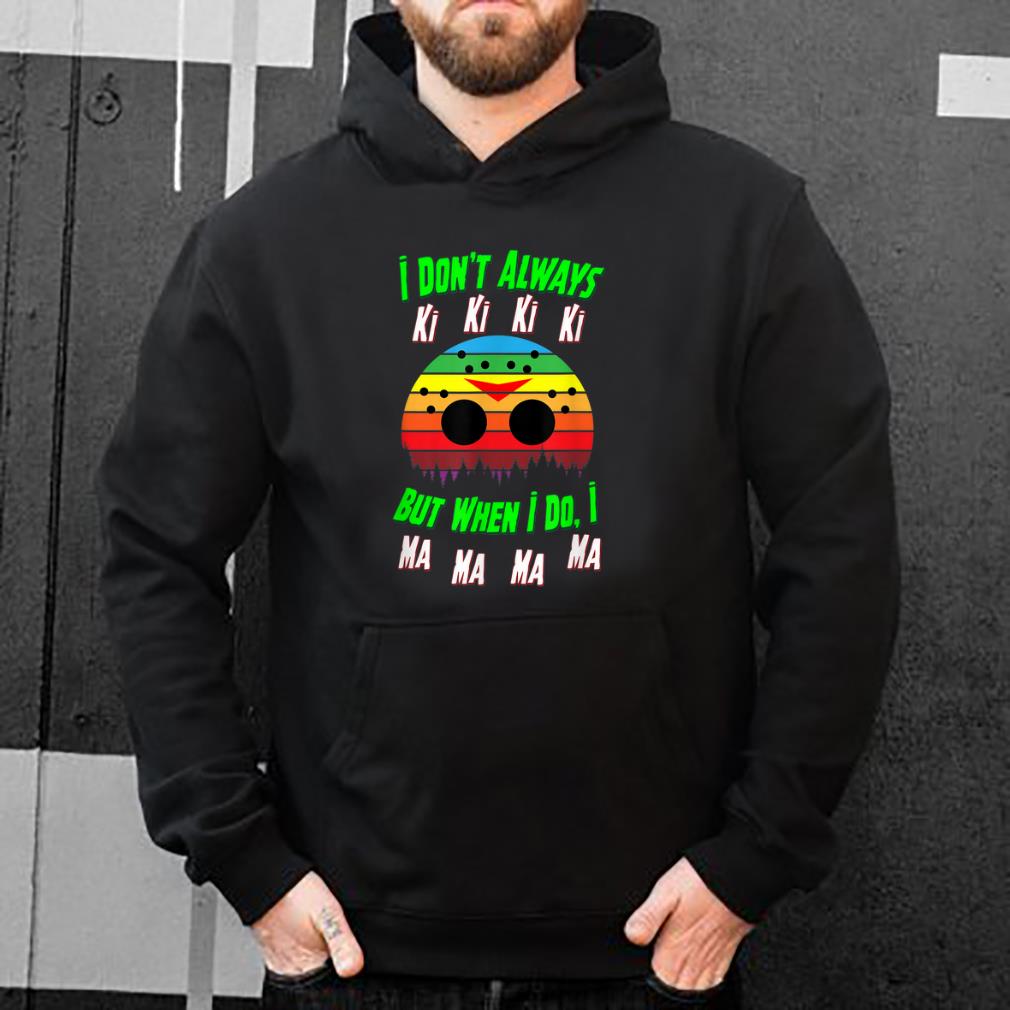 Premium I Don't Always Ki Ki Ki Ki Spooky Halloween Quote shirt