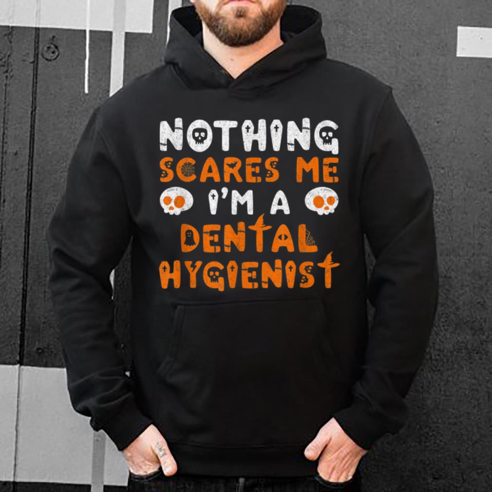 Pretty Dental Hygienist Costume Halloween Nothing Scares Me shirt