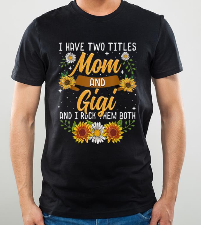 Pretty I Have Two Titles Mom And Gigi Thanksgiving Gifts shirt