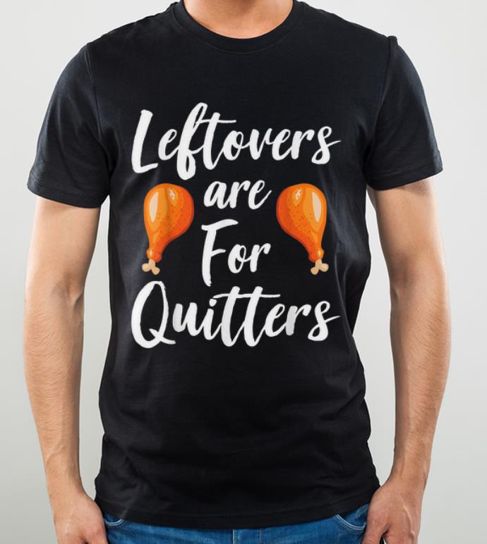 Pretty Leftovers are For Quitters Turkey Happy Thanksgiving Funny shirt