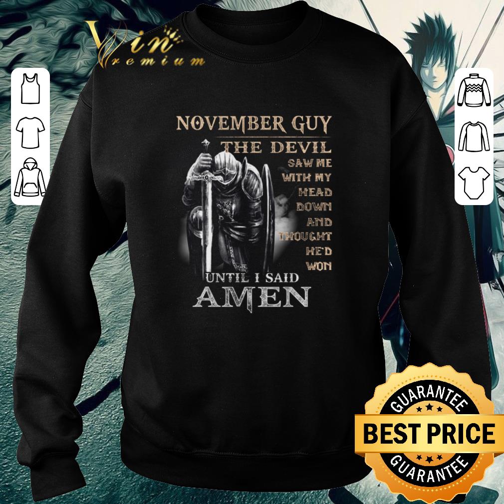 Pretty November guy the devil saw me with my head down until i said amen shirt