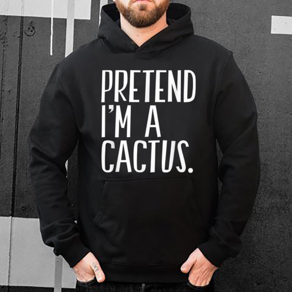 Pretty Pretend I'm A Cactus Funny Halloween Party shirt