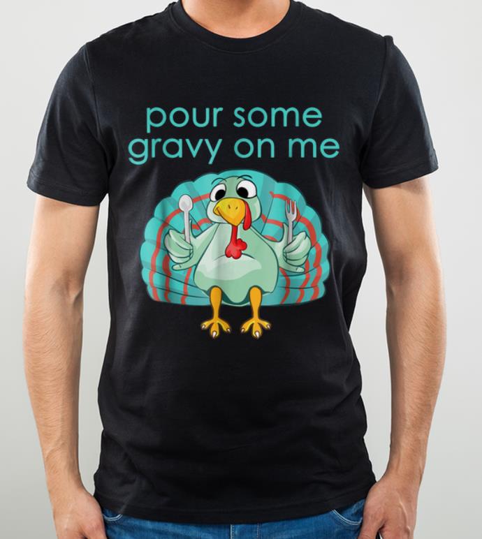 Pretty Thanksgiving Pour Some Gravy On Me shirt
