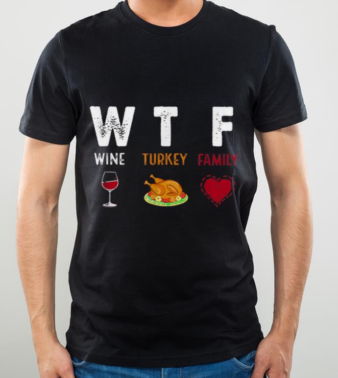 Pretty Wine Turkey Family W.T.F Thanksgiving Family Gifts shirt