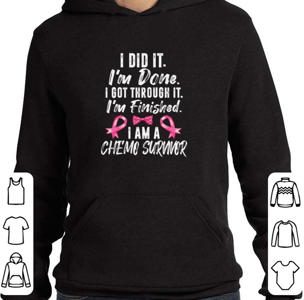 Top I did it i'm done i got through it i'm finished chemo survivor shirt