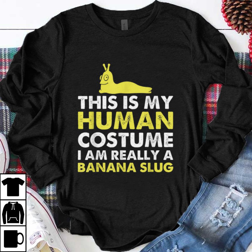 Top This Is My Human Costume I'm Really A Banana Slug shirt