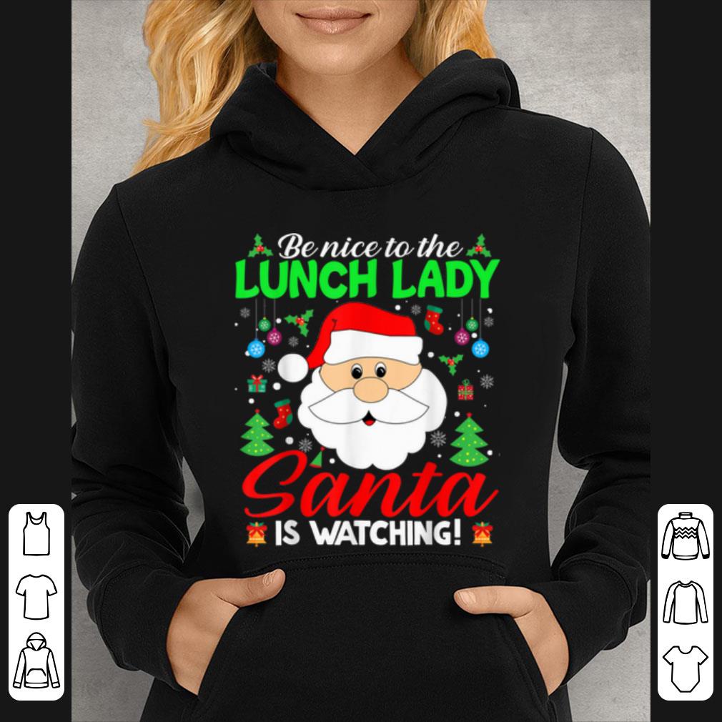 Awesome Be Nice To The Lunch Lady Santa Is Watching Funny Xmas Gifts shirt