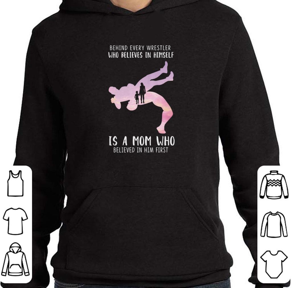 Awesome Behind every Wrestler who believes in himself is a mom who shirt 6 Awesome Behind every Wrestler who believes in himself is a mom who shirt