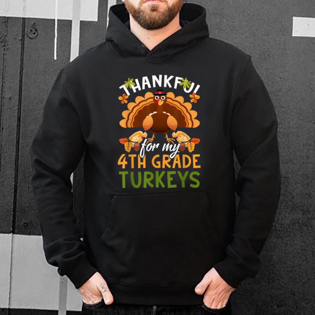 Awesome Funny Thankful For My 4th Grade Turkeys Teachers Gift shirt