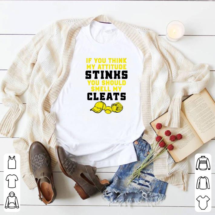 Awesome If you think my attitude stinks you should smell my cleats shirt 6 Awesome If you think my attitude stinks you should smell my cleats shirt
