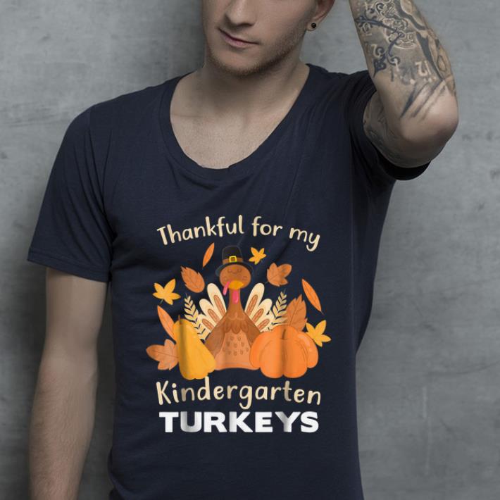 Awesome Thankful For My Kindergarten Turkeys Blessed Teacher shirt