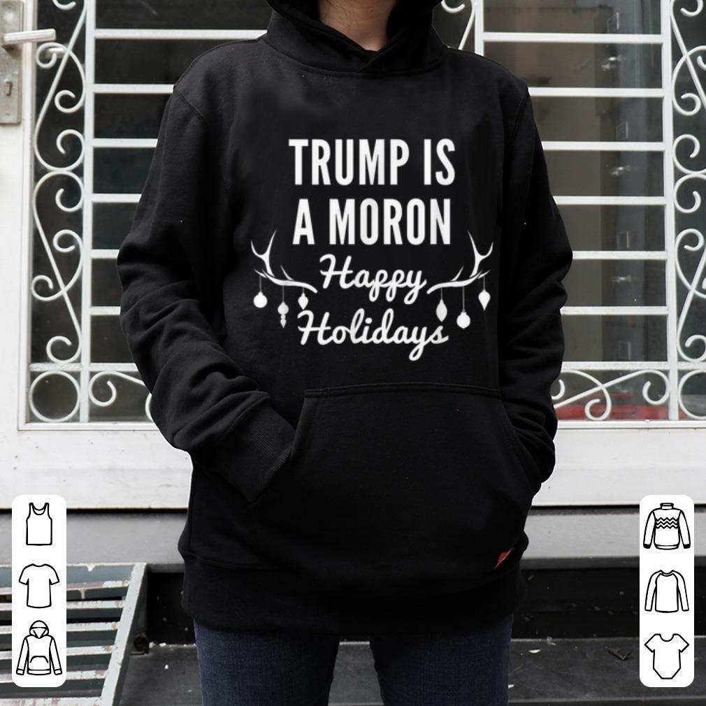 Great Trump is a Moron Happy Holidays, Anti Trump Christmas sweater