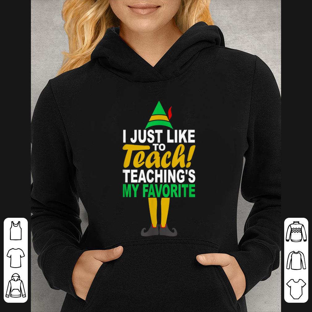 Hot I Just Like To Teach Teaching's My Favorite Christmas ELF shirt