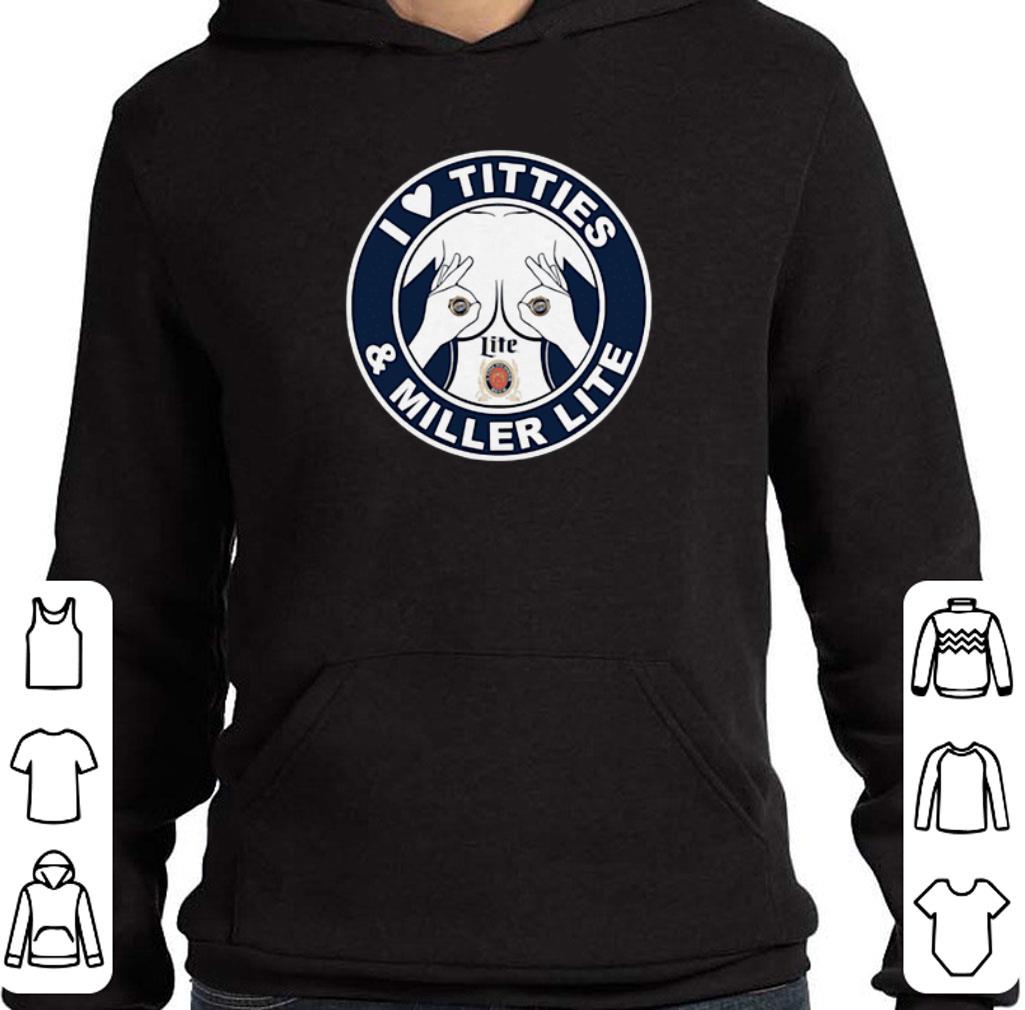 Hot I Love Titties And Miller Lite shirt